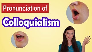 How to pronounce Colloquialism American English Pronunciation Lesson [upl. by Edwyna]