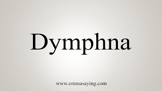 How To Say Dymphna [upl. by Radec]