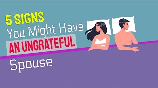 5 Subtle Signs You Might Have An Ungrateful Spouse [upl. by Htennaj]