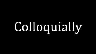 How to pronounce Colloquially [upl. by Rawden108]