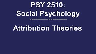 PSY 2510 Social Psychology Attribution Theories [upl. by Aillimac]