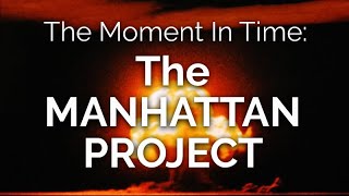 The Moment in Time THE MANHATTAN PROJECT [upl. by Buyse178]