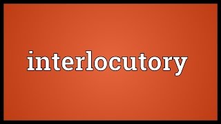 Interlocutory Meaning [upl. by Knox36]