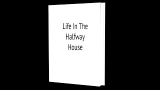 Life In The Halfway House [upl. by Kcirtapnaes]